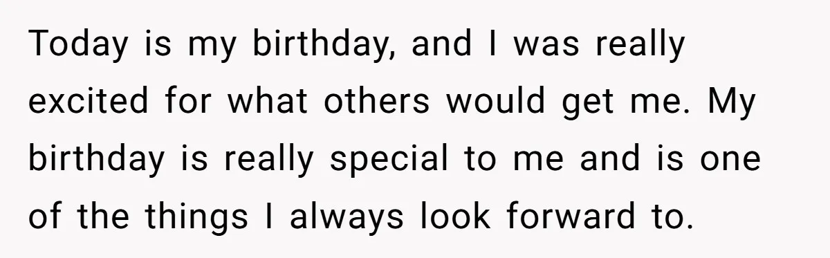 Today is my birthday, and I was really excited for what others would get me. My birthday is really special to me and is one of the things I always...