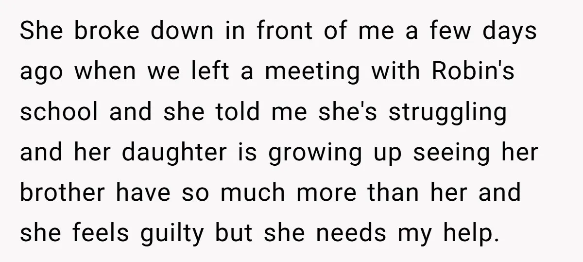 She broke down in front of me a few days ago when we left a meeting with Robin's school and she told me she's struggling and her daughter is growing...