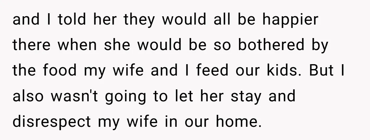 and I told her they would all be happier there when she would be so bothered by the food my wife and I feed our kids. But I also wasn't...
