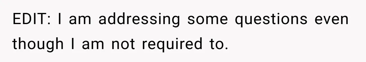 EDIT: I am addressing some questions even though I am not required to.