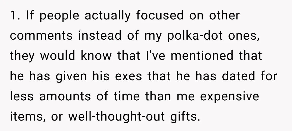 1. If people actually focused on other comments instead of my polka-dot ones, they would know that I've mentioned that he has given his exes that he has dated for...