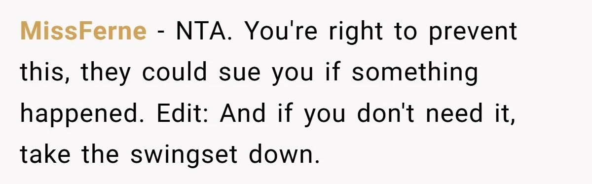 MissFerne − NTA. You're right to prevent this, they could sue you if something happened. Edit: And if you don't need it, take the swingset down.