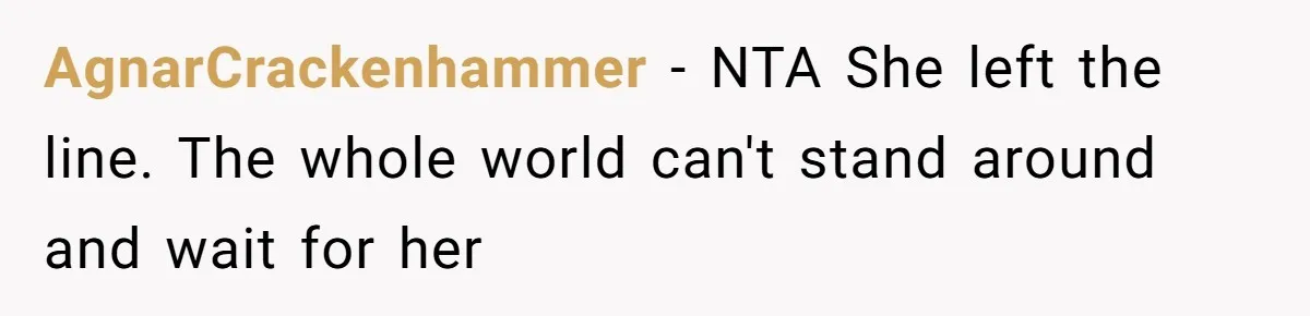 AgnarCrackenhammer − NTA She left the line. The whole world can't stand around and wait for her