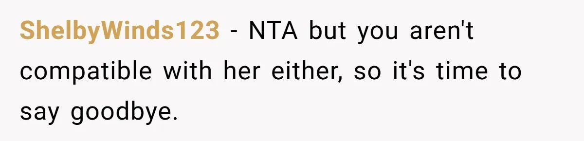 ShelbyWinds123 − NTA but you aren't compatible with her either, so it's time to say goodbye.