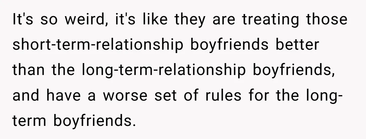 It's so weird, it's like they are treating those short-term-relationship boyfriends better than the long-term-relationship boyfriends, and have a worse set of rules for the long-term boyfriends.