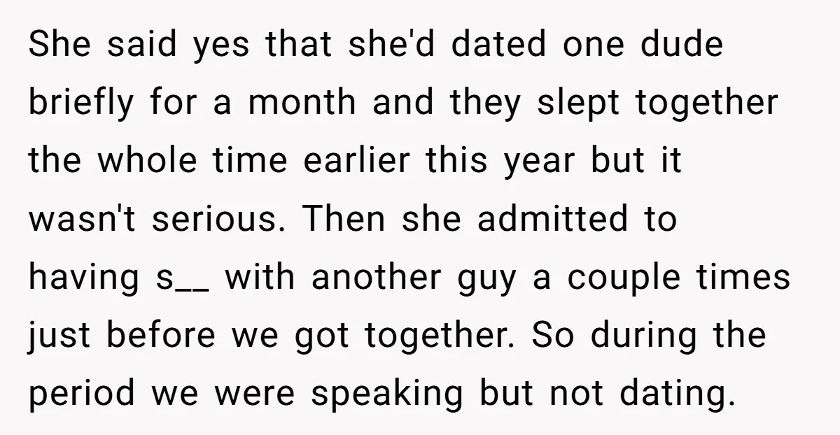 She said yes that she'd dated one dude briefly for a month and they slept together the whole time earlier this year but it wasn't serious. Then she admitted to...