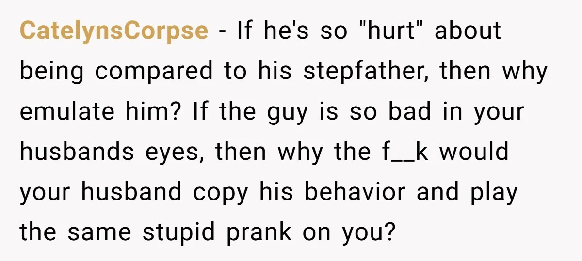 CatelynsCorpse − If he's so "hurt" about being compared to his stepfather, then why emulate him? If the guy is so bad in your husbands eyes, then why the f__k...