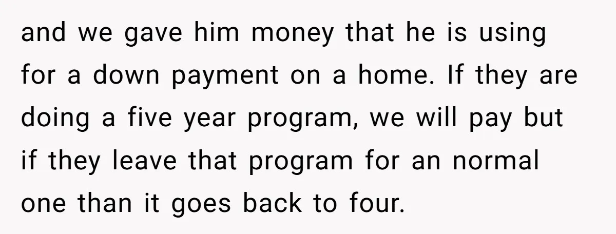 and we gave him money that he is using for a down payment on a home. If they are doing a five year program, we will pay but if they...