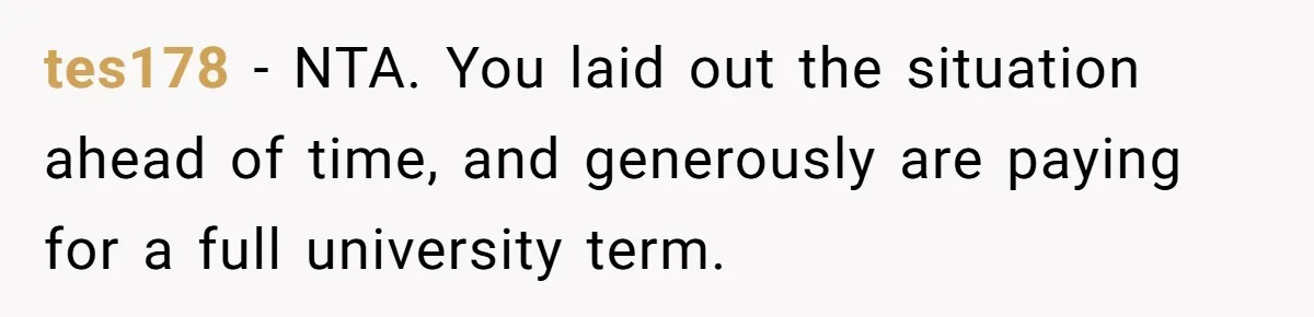 tes178 − NTA. You laid out the situation ahead of time, and generously are paying for a full university term.