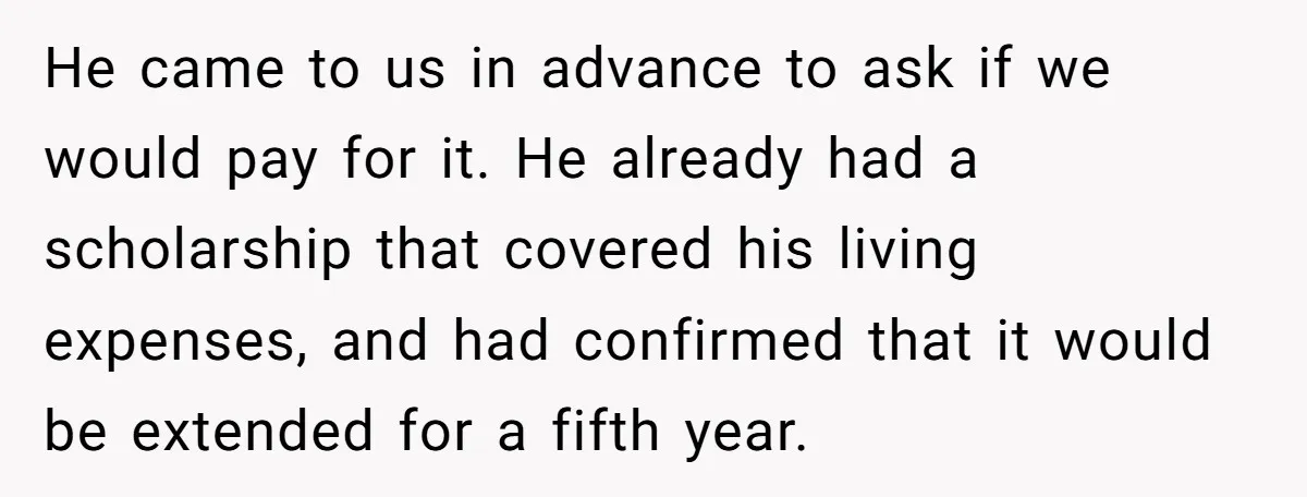 He came to us in advance to ask if we would pay for it. He already had a scholarship that covered his living expenses, and had confirmed that it would...