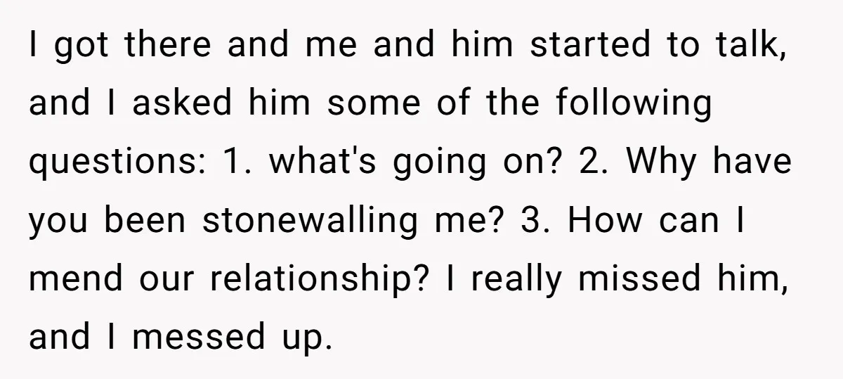 I got there and me and him started to talk, and I asked him some of the following questions: 1. what's going on? 2. Why have you been stonewalling me?...