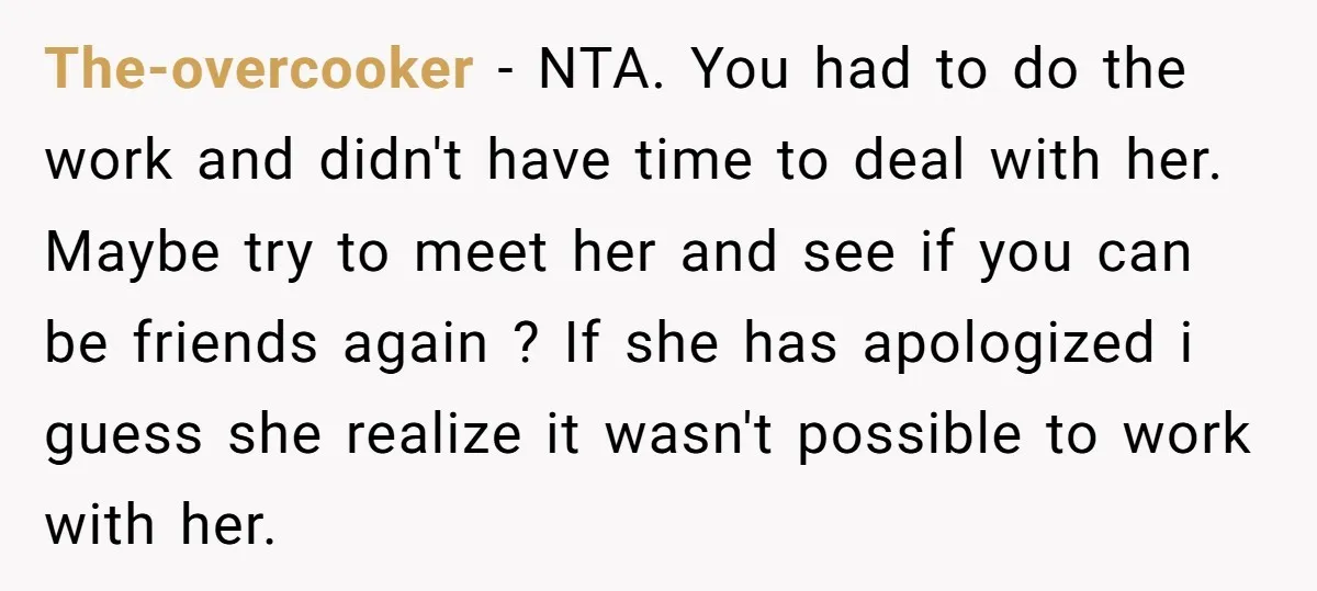 The-overcooker − NTA. You had to do the work and didn't have time to deal with her. Maybe try to meet her and see if you can be friends again...