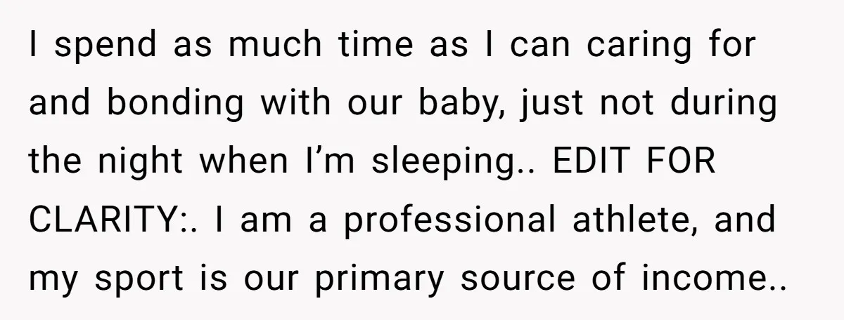I spend as much time as I can caring for and bonding with our baby, just not during the night when I’m sleeping.. EDIT FOR CLARITY:. I am a professional...
