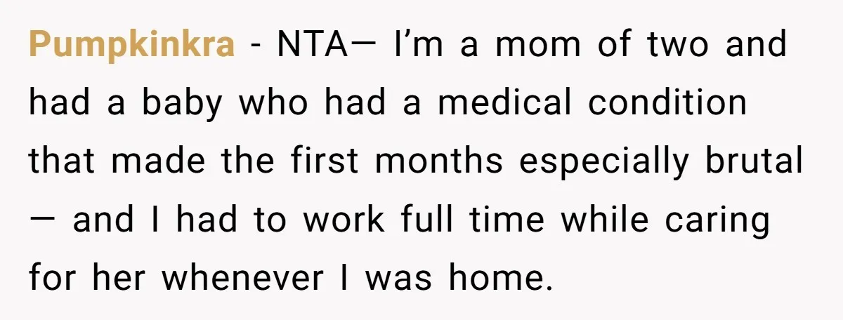 Pumpkinkra − NTA— I’m a mom of two and had a baby who had a medical condition that made the first months especially brutal— and I had to work full...