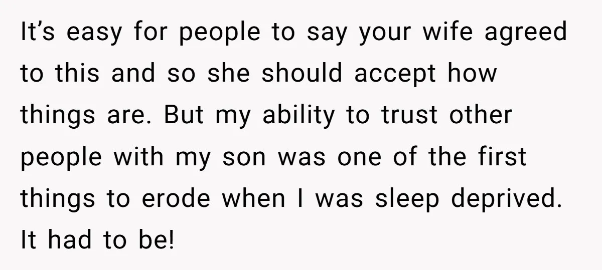 It’s easy for people to say your wife agreed to this and so she should accept how things are. But my ability to trust other people with my son was...