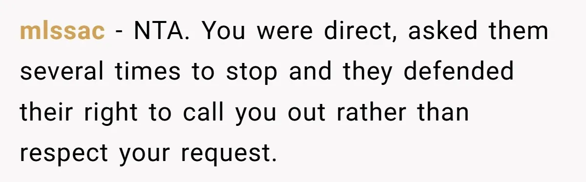 mlssac − NTA. You were direct, asked them several times to stop and they defended their right to call you out rather than respect your request.