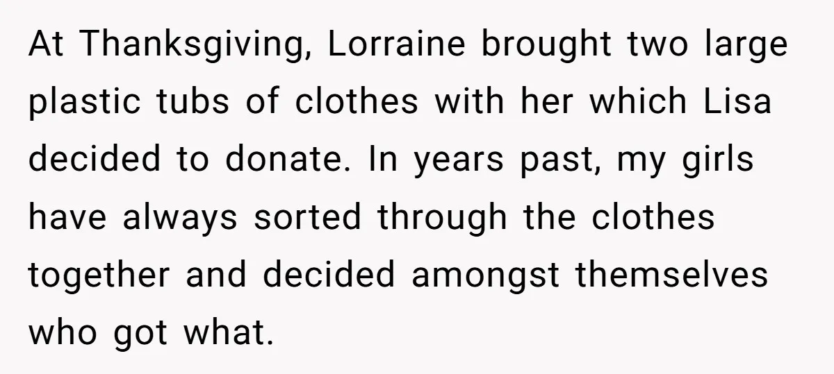 At Thanksgiving, Lorraine brought two large plastic tubs of clothes with her which Lisa decided to donate. In years past, my girls have always sorted through the clothes together and...