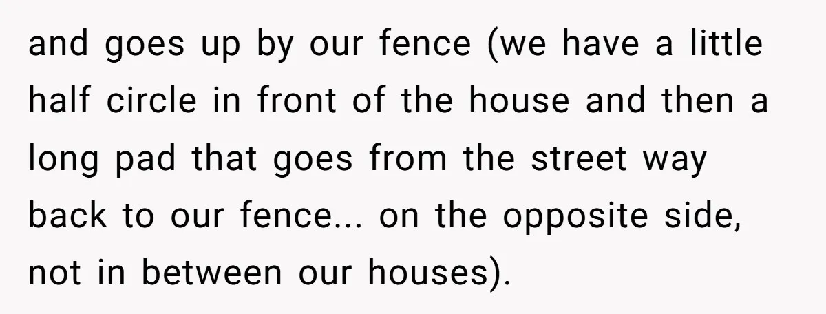 and goes up by our fence (we have a little half circle in front of the house and then a long pad that goes from the street way back to...