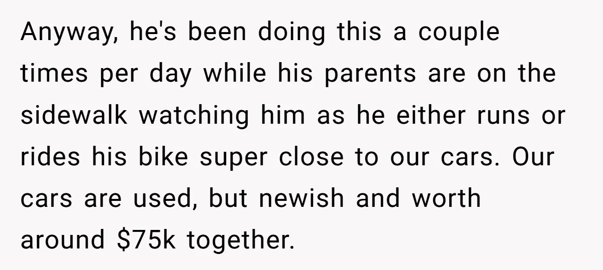 Anyway, he's been doing this a couple times per day while his parents are on the sidewalk watching him as he either runs or rides his bike super close to...