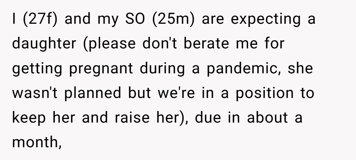 I (27f) and my SO (25m) are expecting a daughter (please don't berate me for getting pregnant during a pandemic, she wasn't planned but we're in a position to keep...