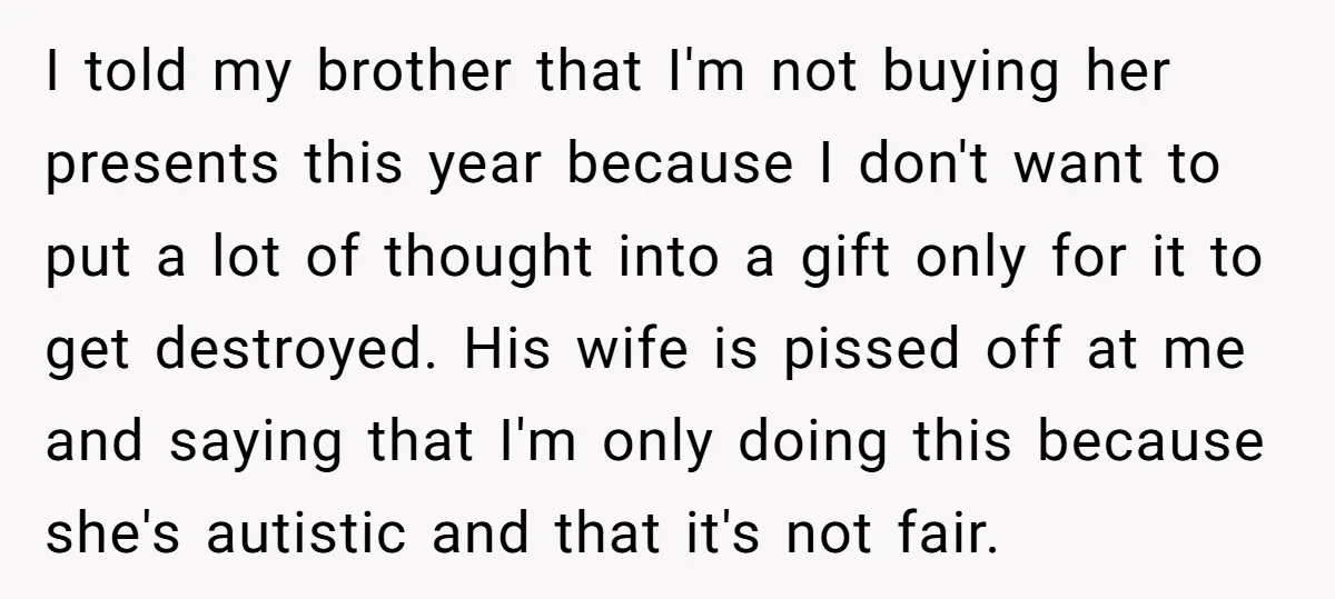I told my brother that I'm not buying her presents this year because I don't want to put a lot of thought into a gift only for it to get...