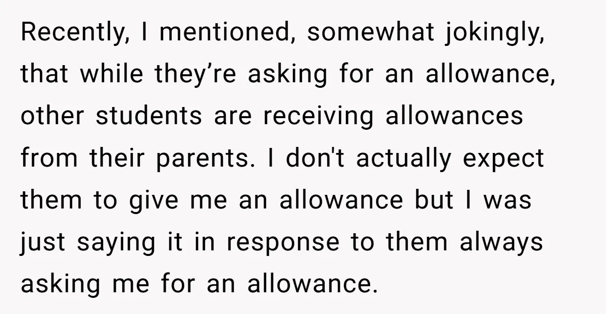 Recently, I mentioned, somewhat jokingly, that while they’re asking for an allowance, other students are receiving allowances from their parents. I don't actually expect them to give me an allowance...