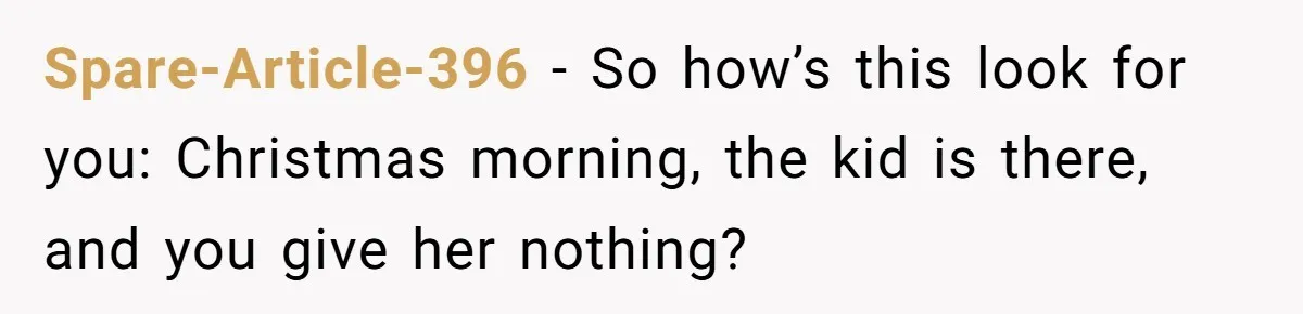 Spare-Article-396 − So how’s this look for you: Christmas morning, the kid is there, and you give her nothing?