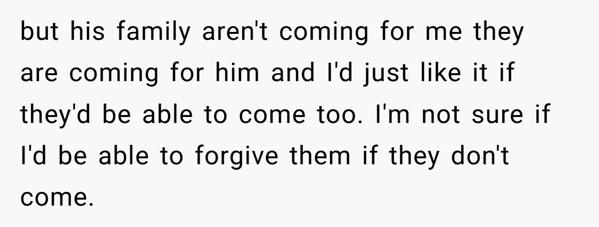 but his family aren't coming for me they are coming for him and I'd just like it if they'd be able to come too. I'm not sure if I'd be...