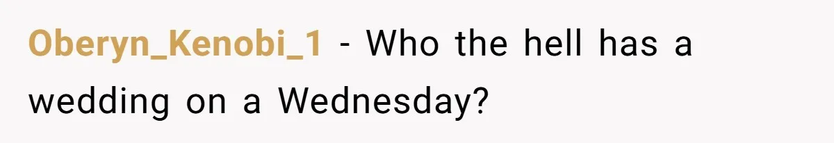 Oberyn_Kenobi_1 − Who the hell has a wedding on a Wednesday?