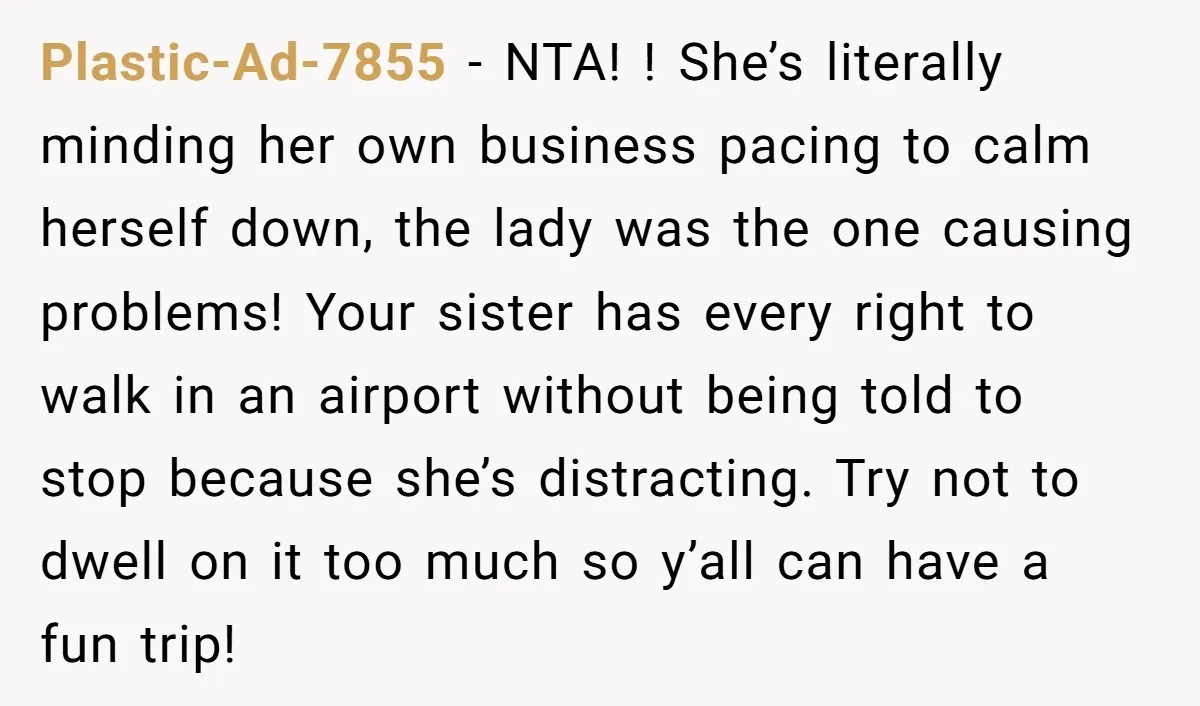 Plastic-Ad-7855 - NTA! ! She’s literally minding her own business pacing to calm herself down, the lady was the one causing problems! Your sister has every right to walk in...