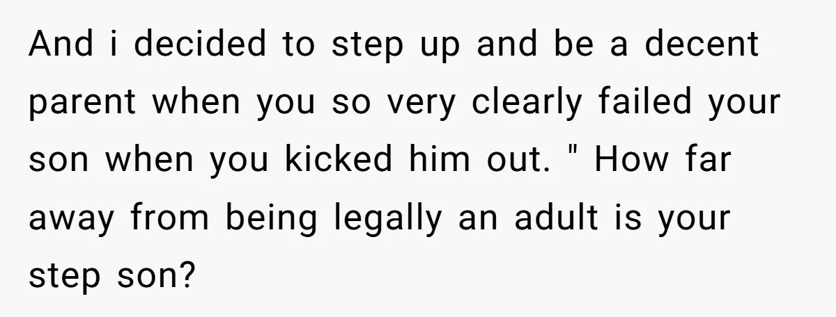 And i decided to step up and be a decent parent when you so very clearly failed your son when you kicked him out. " How far away from being...