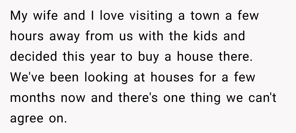 My wife and I love visiting a town a few hours away from us with the kids and decided this year to buy a house there. We've been looking at...