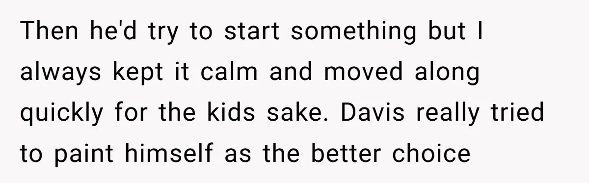 Then he'd try to start something but I always kept it calm and moved along quickly for the kids sake. Davis really tried to paint himself as the better choice