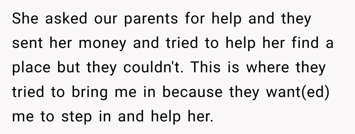 She asked our parents for help and they sent her money and tried to help her find a place but they couldn't. This is where they tried to bring me...
