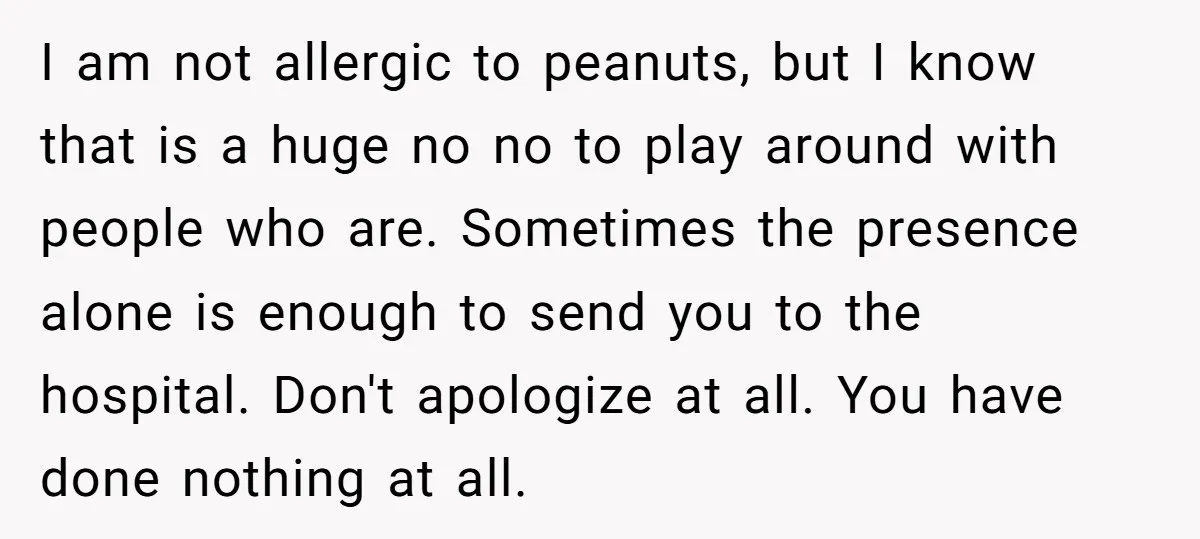 I am not allergic to peanuts, but I know that is a huge no no to play around with people who are. Sometimes the presence alone is enough to send...