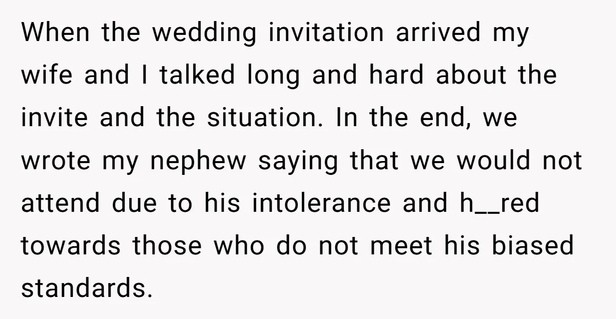 When the wedding invitation arrived my wife and I talked long and hard about the invite and the situation. In the end, we wrote my nephew saying that we would...