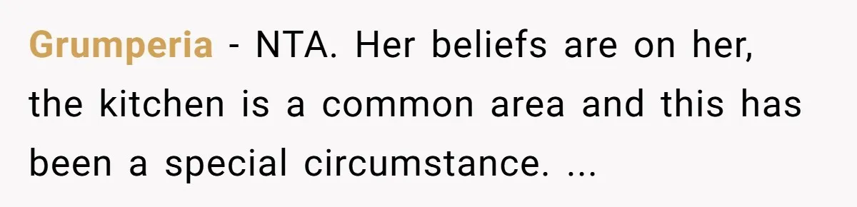 Grumperia - NTA. Her beliefs are on her, the kitchen is a common area and this has been a special circumstance. ...
