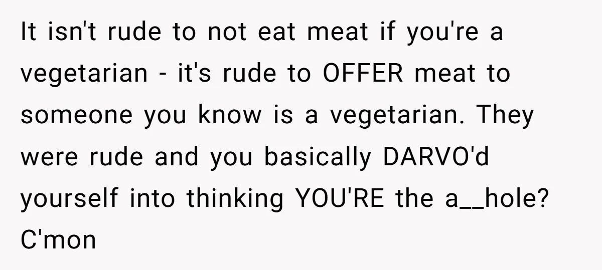 It isn't rude to not eat meat if you're a vegetarian - it's rude to OFFER meat to someone you know is a vegetarian. They were rude and you basically...