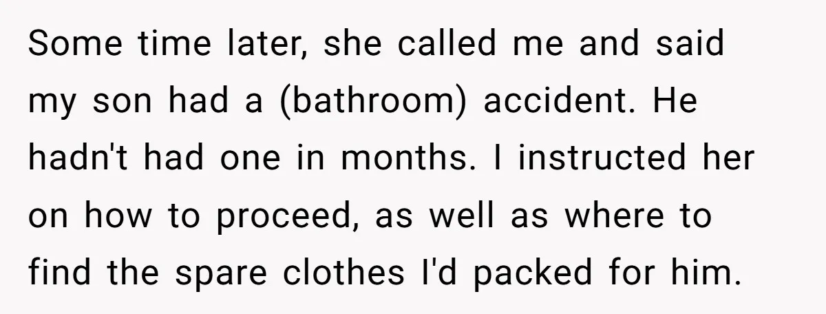 Some time later, she called me and said my son had a (bathroom) accident. He hadn't had one in months. I instructed her on how to proceed, as well as...