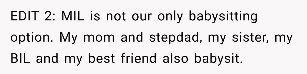 EDIT 2: MIL is not our only babysitting option. My mom and stepdad, my sister, my BIL and my best friend also babysit.