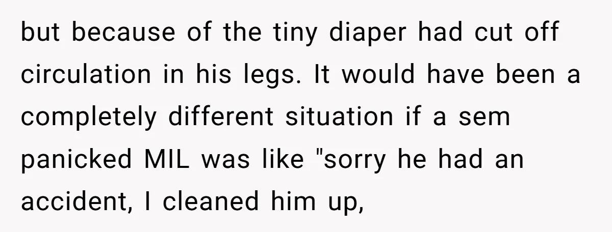 but because of the tiny diaper had cut off circulation in his legs. It would have been a completely different situation if a sem panicked MIL was like "sorry he...