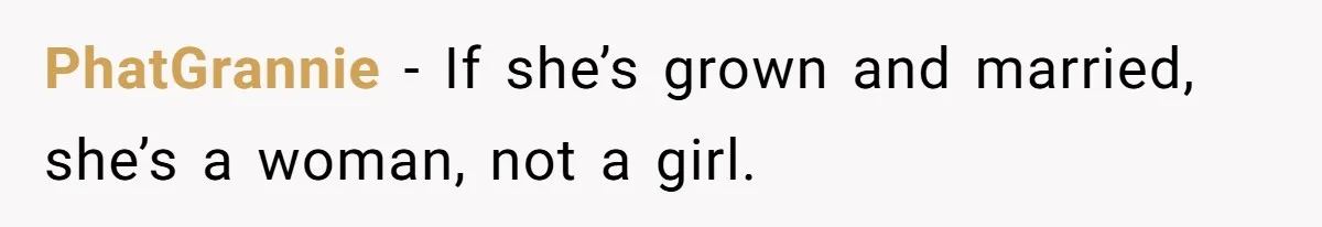 PhatGrannie − If she’s grown and married, she’s a woman, not a girl.