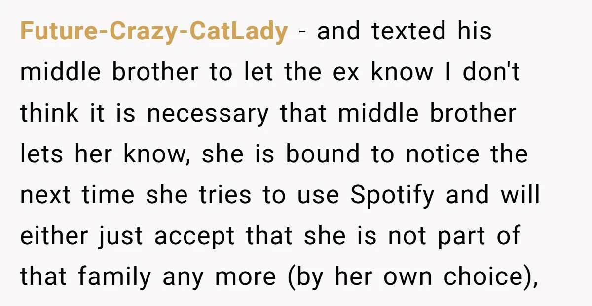 Future-Crazy-CatLady − and texted his middle brother to let the ex know I don't think it is necessary that middle brother lets her know, she is bound to notice the...