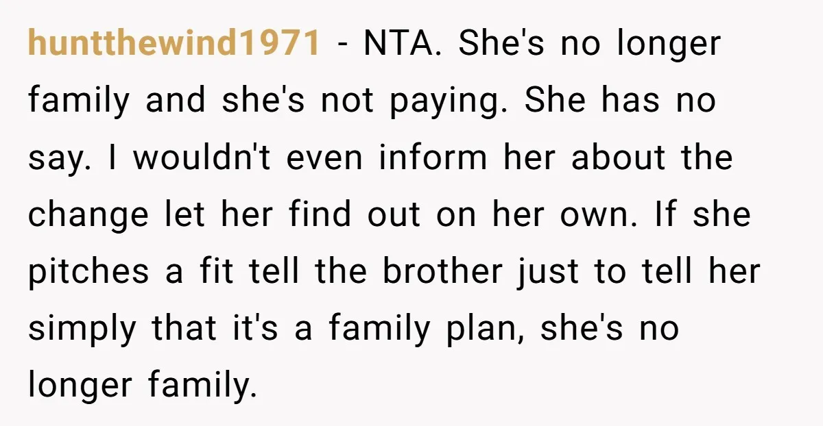 huntthewind1971 − NTA. She's no longer family and she's not paying. She has no say. I wouldn't even inform her about the change let her find out on her own....