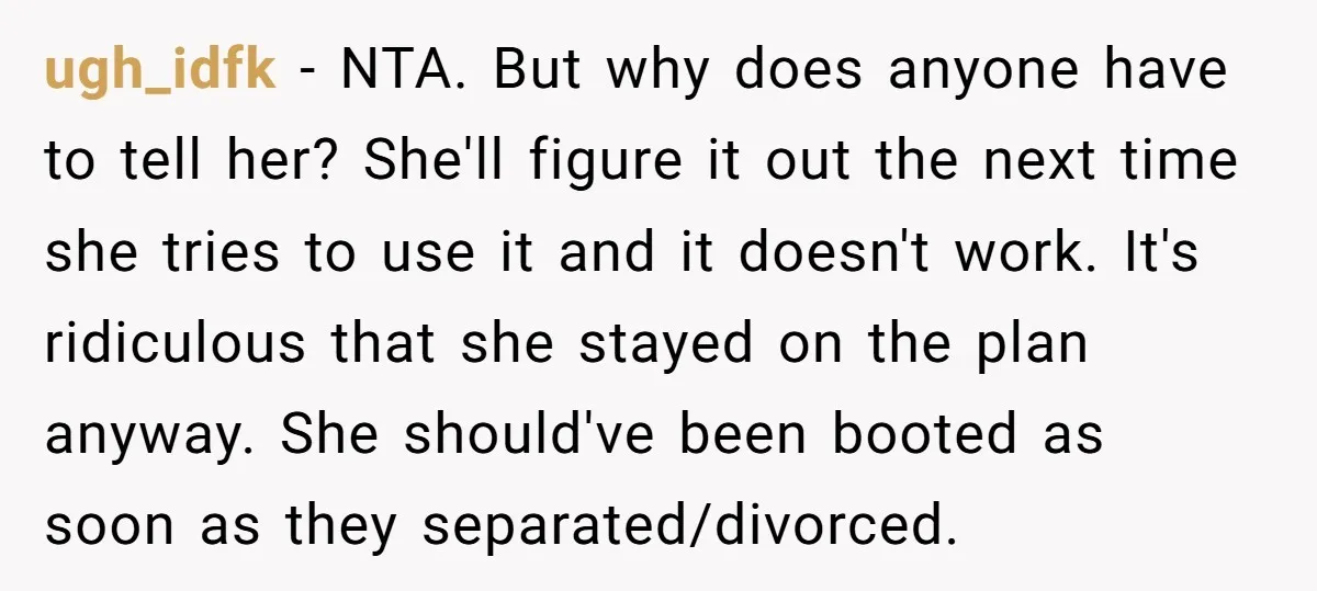 ugh_idfk − NTA. But why does anyone have to tell her? She'll figure it out the next time she tries to use it and it doesn't work. It's ridiculous that...