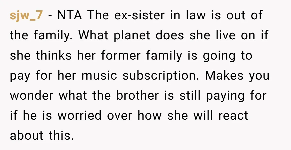 sjw_7 − NTA The ex-sister in law is out of the family. What planet does she live on if she thinks her former family is going to pay for her...