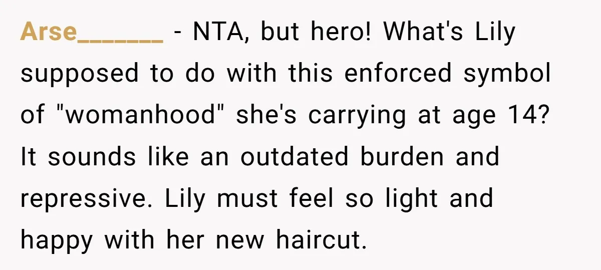 Arse_______ − NTA, but hero! What's Lily supposed to do with this enforced symbol of "womanhood" she's carrying at age 14? It sounds like an outdated burden and repressive. Lily...