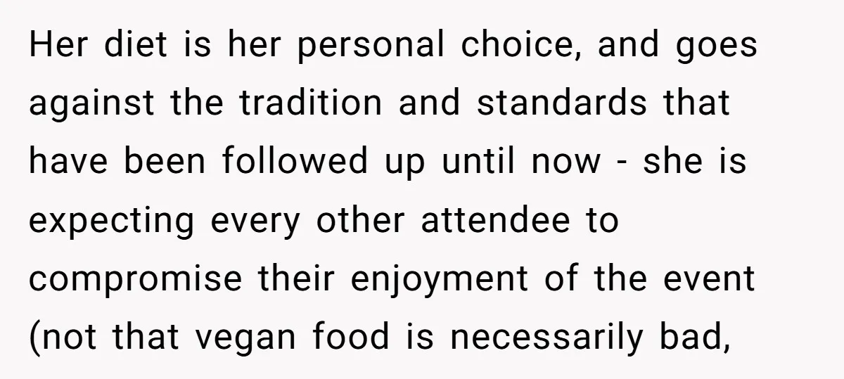 Her diet is her personal choice, and goes against the tradition and standards that have been followed up until now - she is expecting every other attendee to compromise their...
