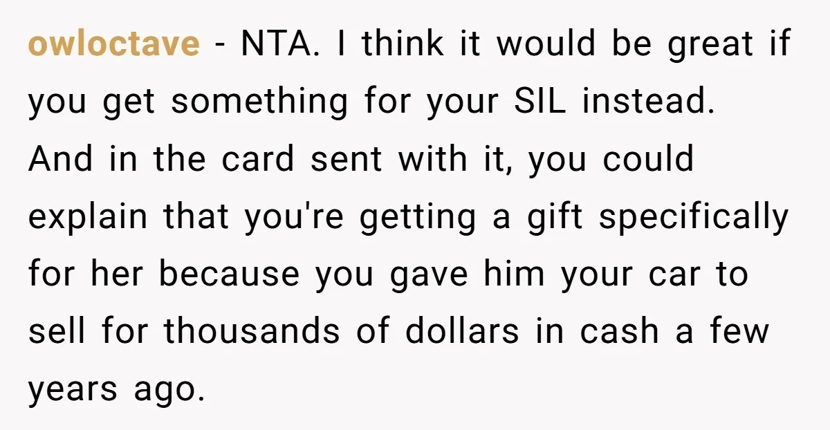 owloctave − NTA. I think it would be great if you get something for your SIL instead. And in the card sent with it, you could explain that you're getting...