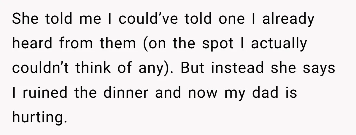 She told me I could’ve told one I already heard from them (on the spot I actually couldn’t think of any). But instead she says I ruined the dinner and...